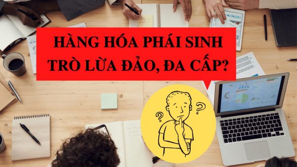 hàng hóa phái sinh lừa đảo đúng hay sai